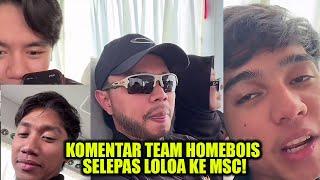 KOMENTAR TEAM HOMEBOIS SELEPAS LOLOA KE MSC!