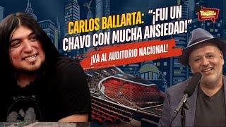 Carlos Ballarta: "¡Fui un chavo con mucha ansiedad!" I ¡Por Fin al Auditorio Nacional!