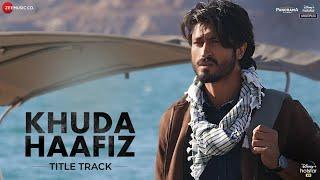 Khuda Haafiz Title Track - Vidyut Jammwal|Shivaleeka Oberoi|Mithoon ft. Vishal Dadlani,Sayeed Quadri