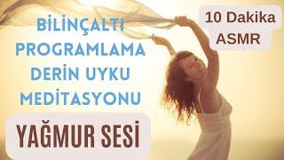 10 Dakikada UYKUYA GEÇERKEN BİLİNÇALTINI Programlayan UYKU MEDİTASYONU - Yağmur Sesi ASMR Etkili