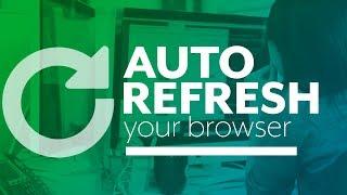 How to automatically refresh your browser as you work