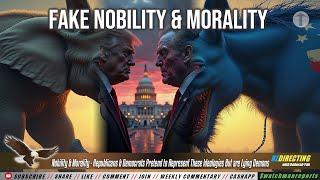 Nobility & Morality - Republicans & Democrats Pretend to Represent These Ideologies But .....