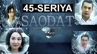 "САОДАТ" 45-СЕРИЯ. ЯНГИ МИЛЛИЙ СЕРИАЛ || "SAODAT" 45- SERIYA. YANGI MILLIY SERIALI