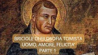 7) BRICIOLE DI FILOSOFIA TOMISTA - UOMO, AMORE, FELICITA' - PARTE 1