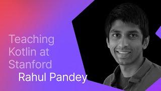 Talking Kotlin #96 Teaching Kotlin at Stanford, with Rahul Pandey