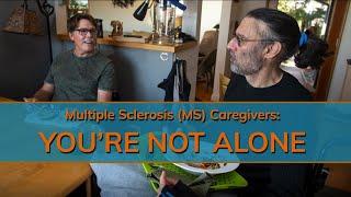 Multiple Sclerosis (MS) Caregivers: You're Not Alone