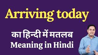 Arriving today meaning in Hindi | Arriving today ka kya matlab hota hai | daily use English words