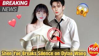 The Truth About Dylan Wang & Shen Yue’s Relationship—Exposed! | Are They Dating? 