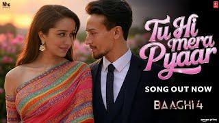 Baaghi 4 (Full Song) - Tu Hi Mera Pyaar | Tiger Shroff | Shraddha Kapoor | shraddha kapoor songs |