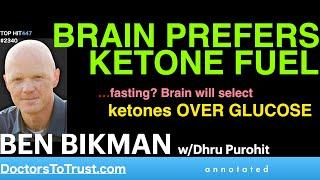 BEN BIKMAN | BRAIN PREFERS KETONE FUEL. …fasting? Brain will select ketones OVER GLUCOSE