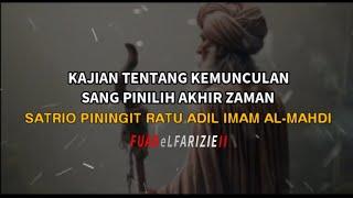 KAJIAN TENTANG KEMUNCULAN SANG PINILIH AKHIR ZAMAN | SATRIO PININGIT, SANG RATU ADIL, IMAM AL MAHDI