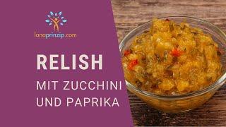 Relish selber machen: Zucchini Paprika Relish - feine Würzsauce beim Grillen