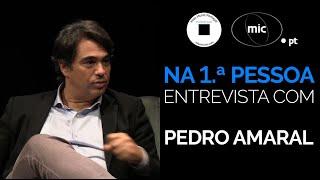 NA 1.ª PESSOA, entrevista com Pedro Amaral