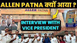 Allen Patna क्यों आया All info in details | Interview with Vice President & Bihar Zonal Head..!!