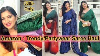 AMAZON PARTY WEAR /GIRLISH /TRENDY SAREE HAUL STARTING FROM 539/-