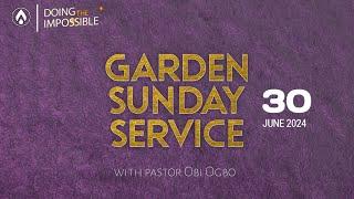 #GardenSundays | SUNDAY SERVICE WITH PASTOR OBI OGBO | 30TH JUNE, 2024