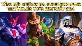 TỔNG HỢP NHỮNG PHA HIGHLIGHTS HAY NHẤT #080 TIKTOK LIÊN QUÂN HAY NHẤT 2024