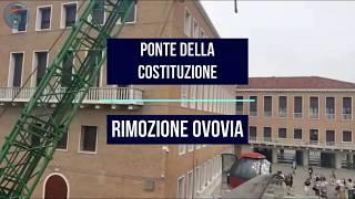 Ponte della Costituzione: rimossa l'Ovovia