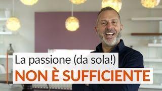 Come Raggiungere il Successo: La Passione da sola non è abbastanza