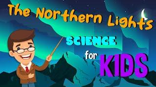 The Northern Lights | Science for Kids