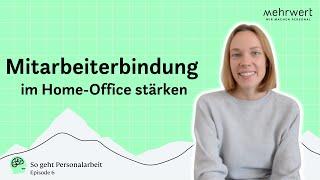 So geht Personalarbeit: Mitarbeiterbindung im Home-Office stärken | Episode 6