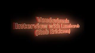 Vaudevisuals interview with Lumberob. (Rob Erickson)