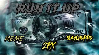 2px ft. MEME, Slaychoppo RUN It Up” ( Official Audio)