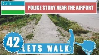 Let's Walk 42: Uzbekistan - Police Story Near The Airport 4K