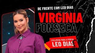 LEO DIAS ENTREVISTA VIRGINIA FONSECA