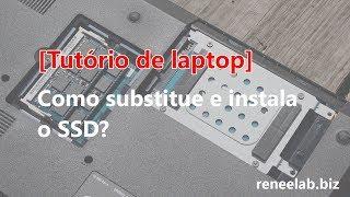 [Tutório de laptop] Como substitue e instala o SSD?