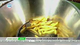 Preparing Chimi Churi Burger with Fries | Farm Kenya (Part 2)