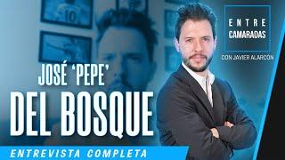 José "Pepe" del Bosque | Entre Camaradas  ENTREVISTA COMPLETA