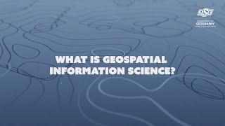 What is Geospatial Information Science?
