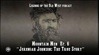 LEGENDS OF THE OLD WEST | Mountain Men Ep 6 — “Jeremiah Johnson: The True Story”