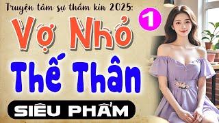 Nghe thử 1 lần nhớ mãi: VỢ NHỎ THẾ THÂN - Tập 1 - Đọc Truyện Ngôn Tình Đêm Khuya 2025 #mcthuymai