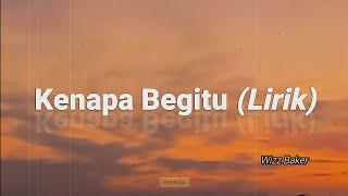 Kenapa Begitu - Wizz Baker (lirik).mp4