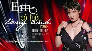 Em Có Hiểu Lòng Anh Remix - Lương Gia Huy Nonstop Lung Linh Là Lên Luôn