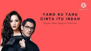 Afgan feat Nagita Slavina - Yang Ku Tahu Cinta Itu Indah (Lirik)