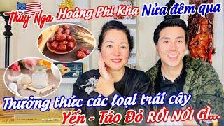 Hoàng Phi Kha nửa đêm qua thưởng thức các loại Trái cây, Yến, Táo Đỏ rồi nói gì…