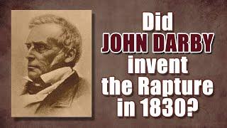 Did John Darby invent the Rapture in 1830?