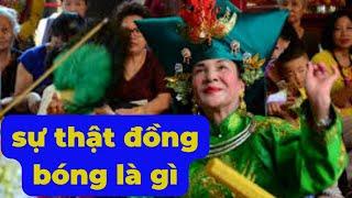 sự thật đồng bóng là gì ?