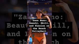 "Zana Muno: Beauty, Skill, and Passion on the Beach Volleyball Court" #shorts