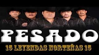 Mix de Leyendas Norteñas del Grupo  Pesado (15 exitos Norteños)