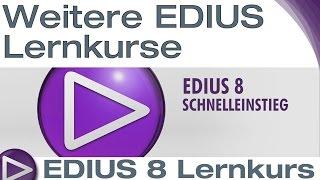 EDIUS 8 Lernkurs: Weitere EDIUS Lernkurse - Schnelleinstieg