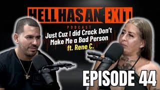 "Just Cuz I did Crack Don’t Make Me a Bad Person"   Ft. Rene C. - Ep: 44 | HellHasAnExitPod.com