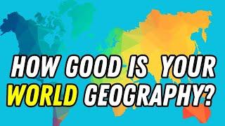 HOW GOOD IS YOUR KNOWLEDGE OF THE WORLD WORLD GEOGRAPHY QUIZ?