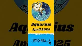 Aquarius April 2025 Predictions