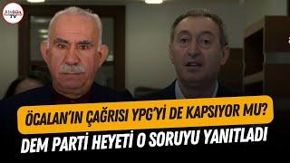 Öcalan'ın çağrısı YPG'yi de kapsıyor mu? DEM Parti heyeti o soruyu yanıtladı!