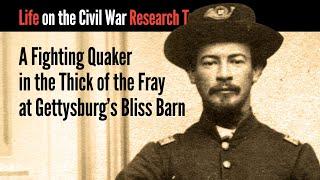 A Fighting Quaker in the Thick of the Fray at Gettysburg's Bliss Barn