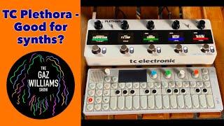 The Gaz Williams Show - TC Plethora good for synths?